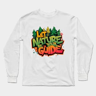 Let Nature Be Your Guide, Nature Graffiti Design Long Sleeve T-Shirt